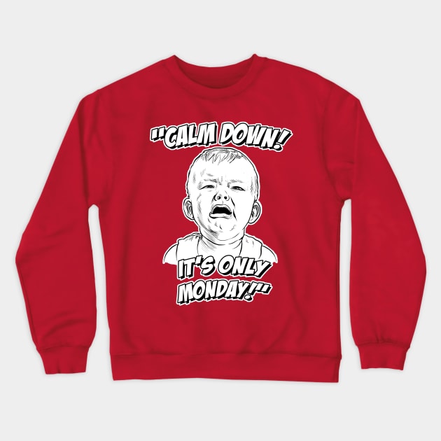 Calm Down! It's Only Monday! Crewneck Sweatshirt by GDanArtist